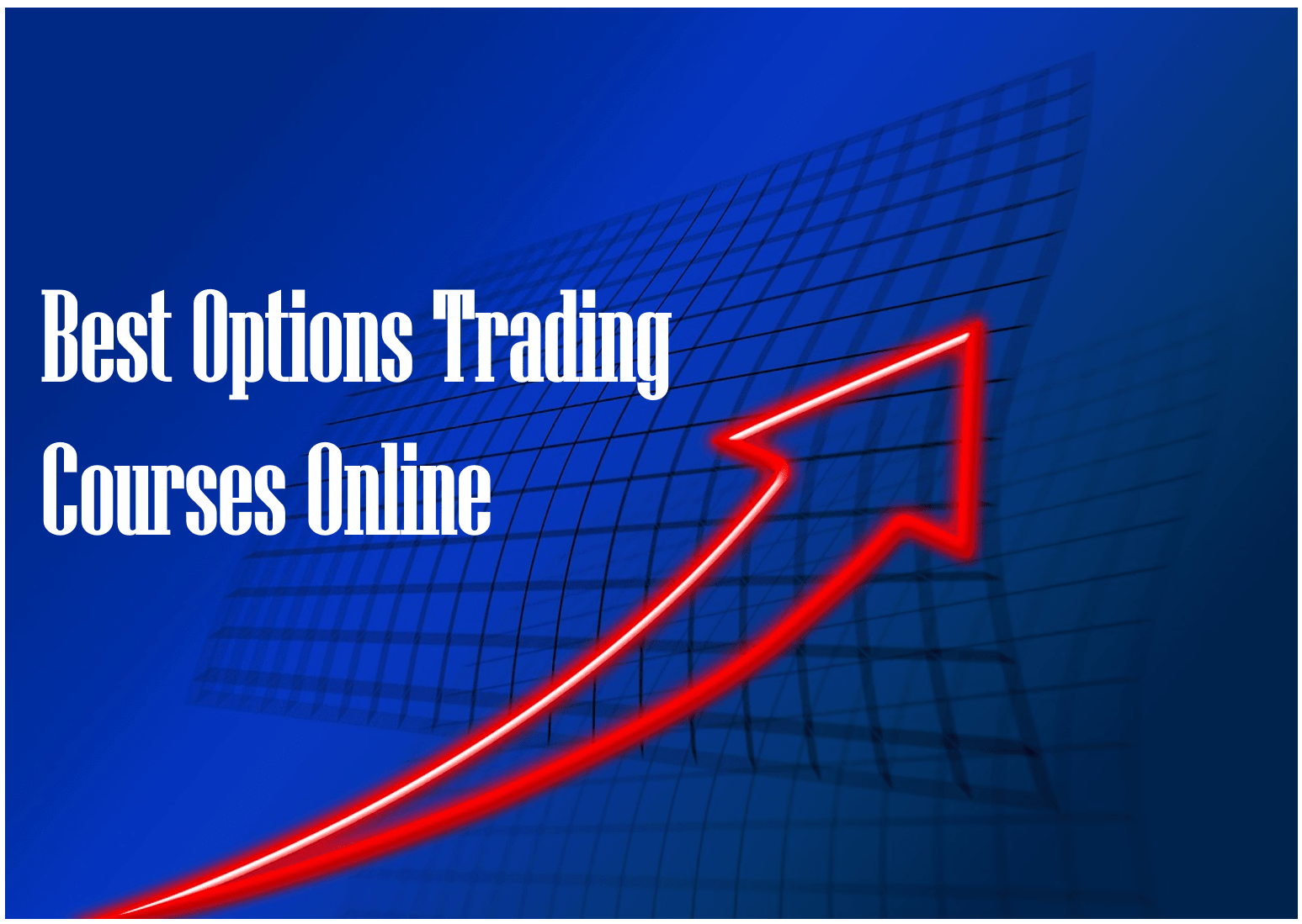 Options Trading Courses Online: A Well Researched Recommendation
