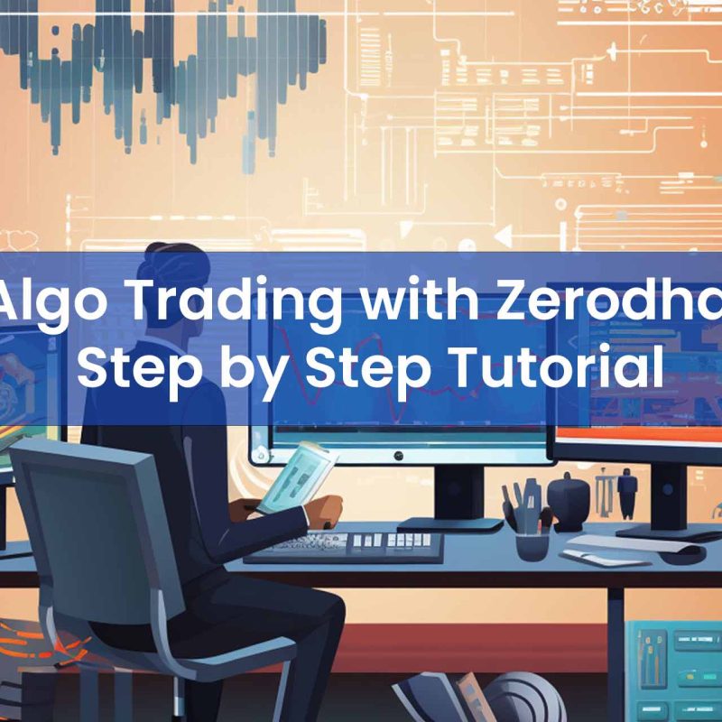 Algo Trading with Zerodha: Step by Step Tutorial