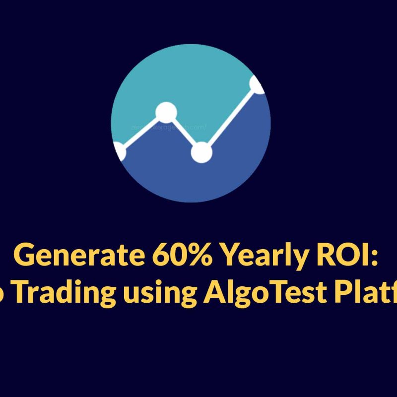 Generate 60% Yearly ROI: Algo Trading using AlgoTest Platform