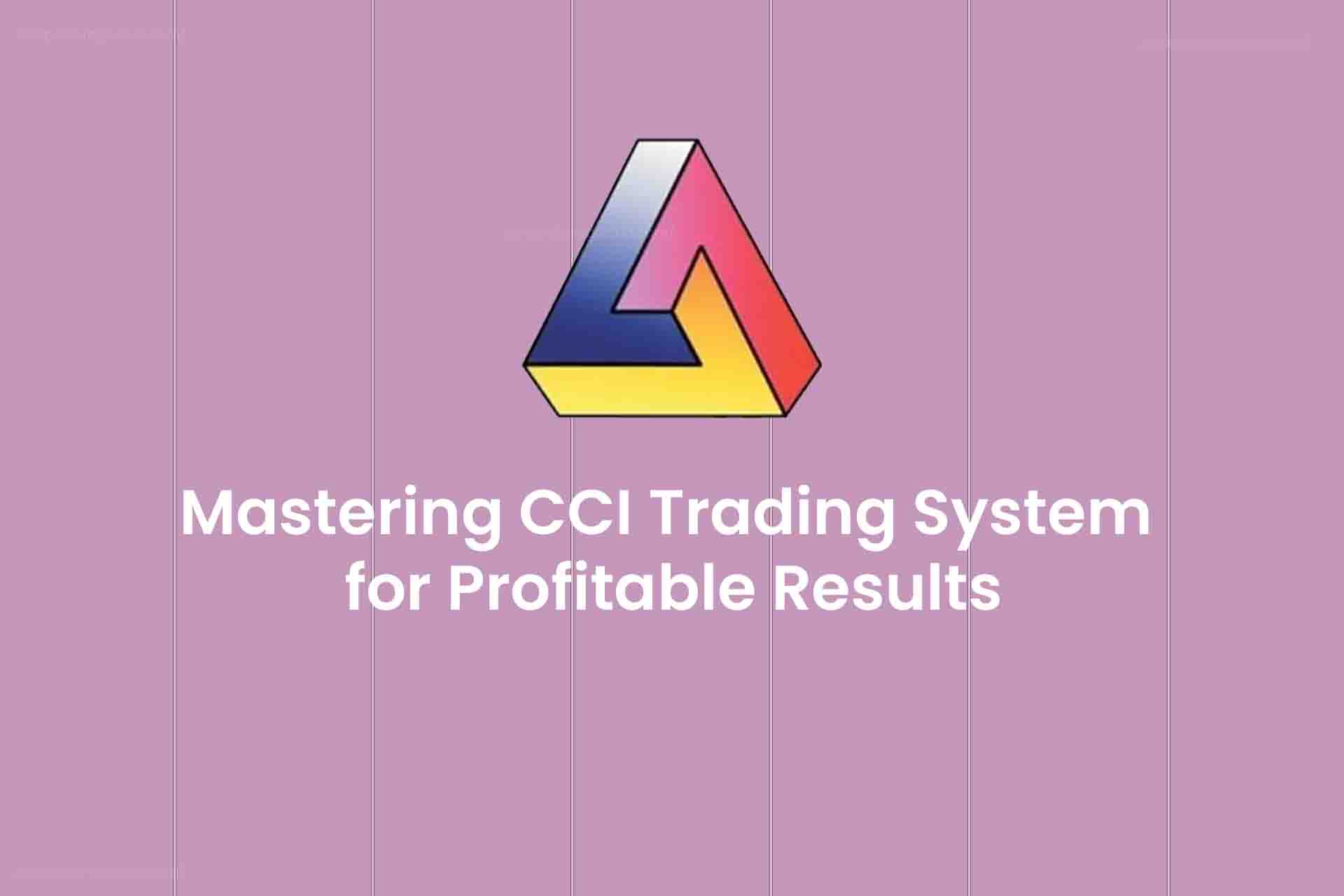 Mastering CCI Trading System for Profitable Results